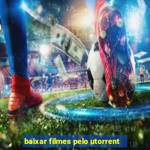 baixar filmes pelo utorrent